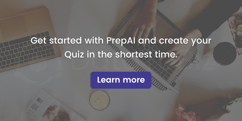 Get started with PrepAI and create your quiz in the shortest time.